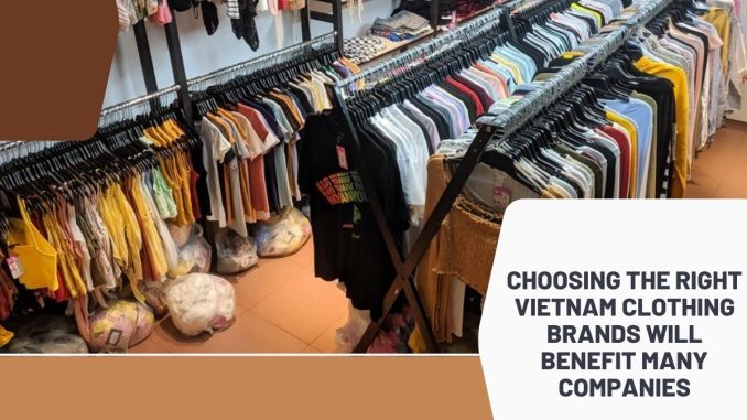 choosing-the-right-vietnam-clothing-brands-will-benefit-many-companies